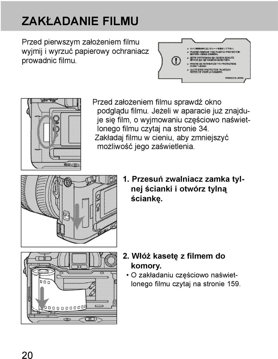 Jeżeli w aparacie już znajduje się film, o wyjmowaniu częściowo naświetlonego filmu czytaj na stronie 34.