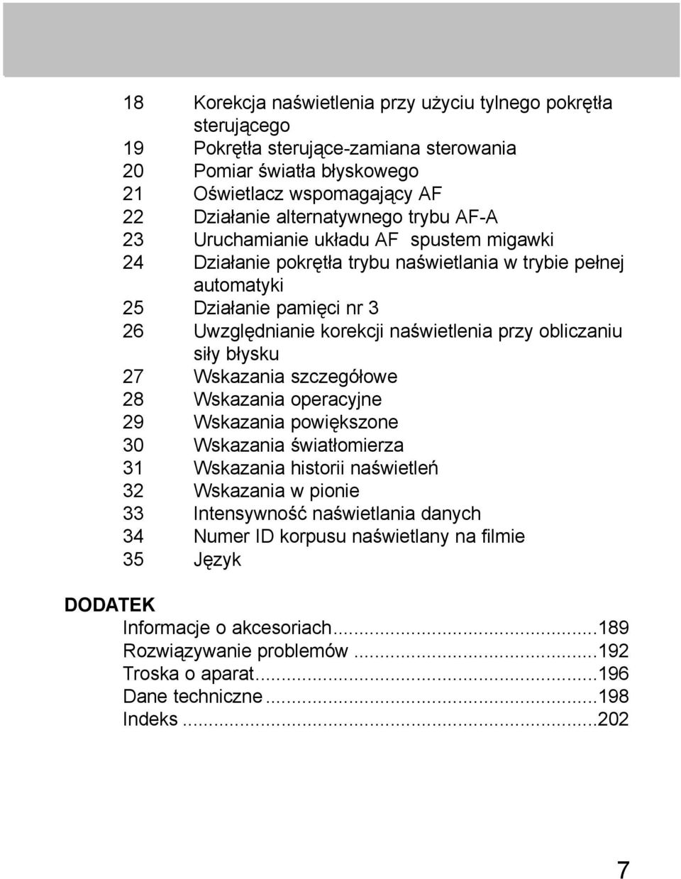 obliczaniu siły błysku 27 Wskazania szczegółowe 28 Wskazania operacyjne 29 Wskazania powiększone 30 Wskazania światłomierza 31 Wskazania historii naświetleń 32 Wskazania w pionie 33 Intensywność