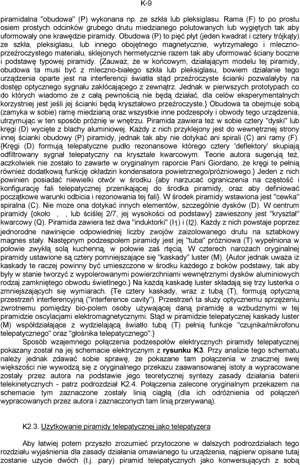 Obudowa (P) to pięć płyt (jeden kwadrat i cztery trójkąty) ze szkła, pleksiglasu, lub innego obojętnego magnetycznie, wytrzymałego i mlecznoprzeźroczystego materiału, sklejonych hermetycznie razem