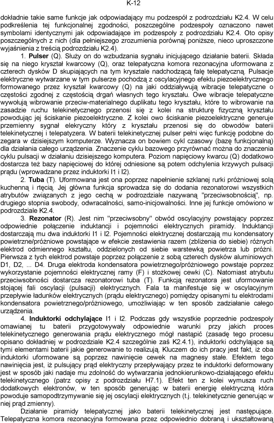 Oto opisy poszczególnych z nich (dla pełniejszego zrozumienia porównaj poniższe, nieco uproszczone wyjaśnienia z treścią podrozdziału K2.4). 1. Pulser (Q).