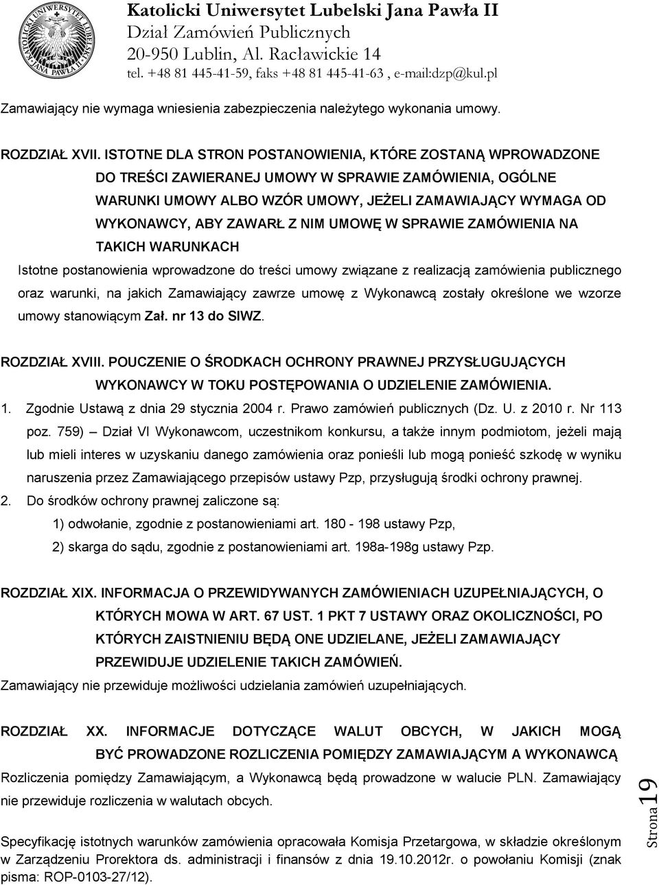 NIM UMOWĘ W SPRAWIE ZAMÓWIENIA NA TAKICH WARUNKACH Istotne postanowienia wprowadzone do treści umowy związane z realizacją zamówienia publicznego oraz warunki, na jakich Zamawiający zawrze umowę z