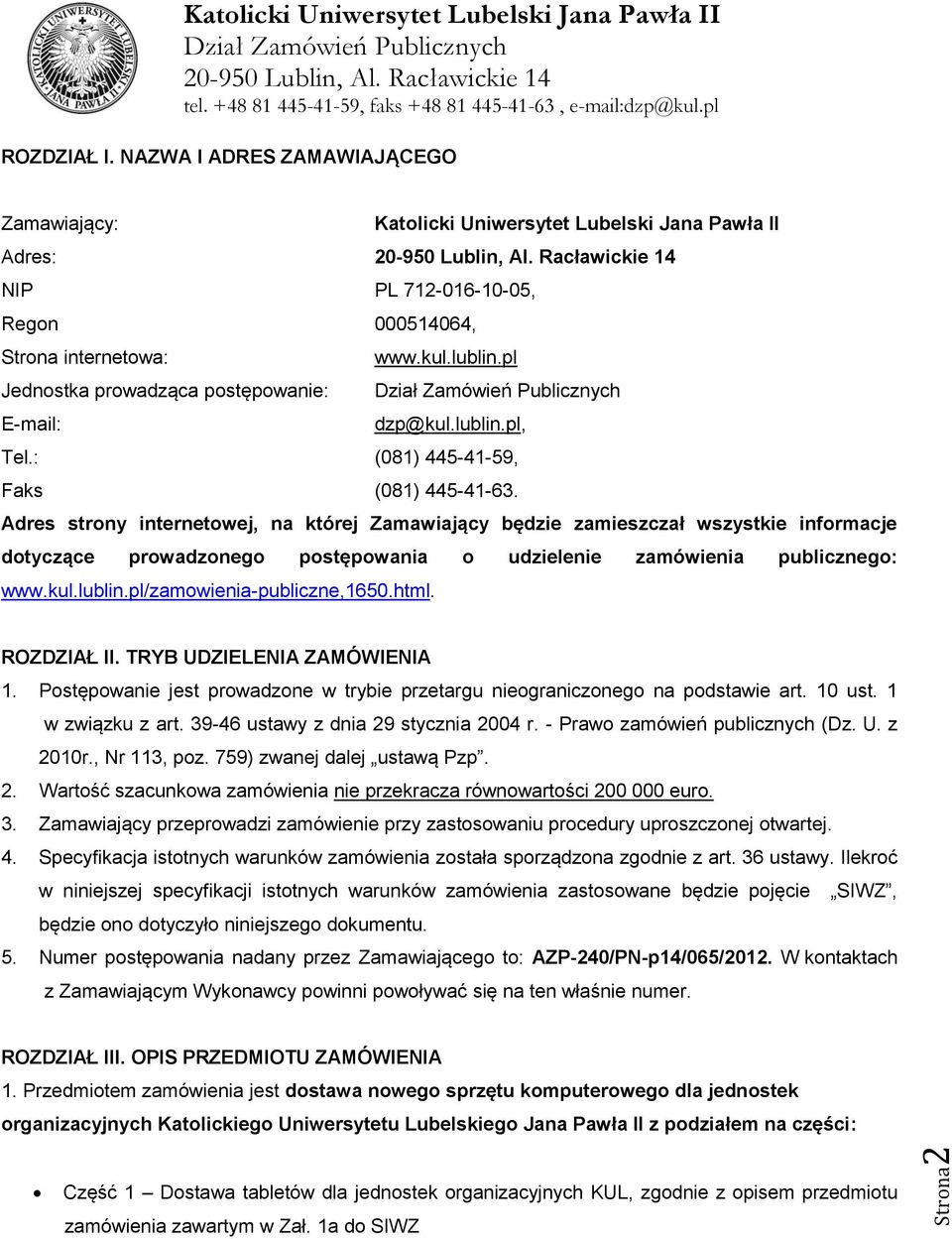 Adres strony internetowej, na której Zamawiający będzie zamieszczał wszystkie informacje dotyczące prowadzonego postępowania o udzielenie zamówienia publicznego: www.kul.lublin.