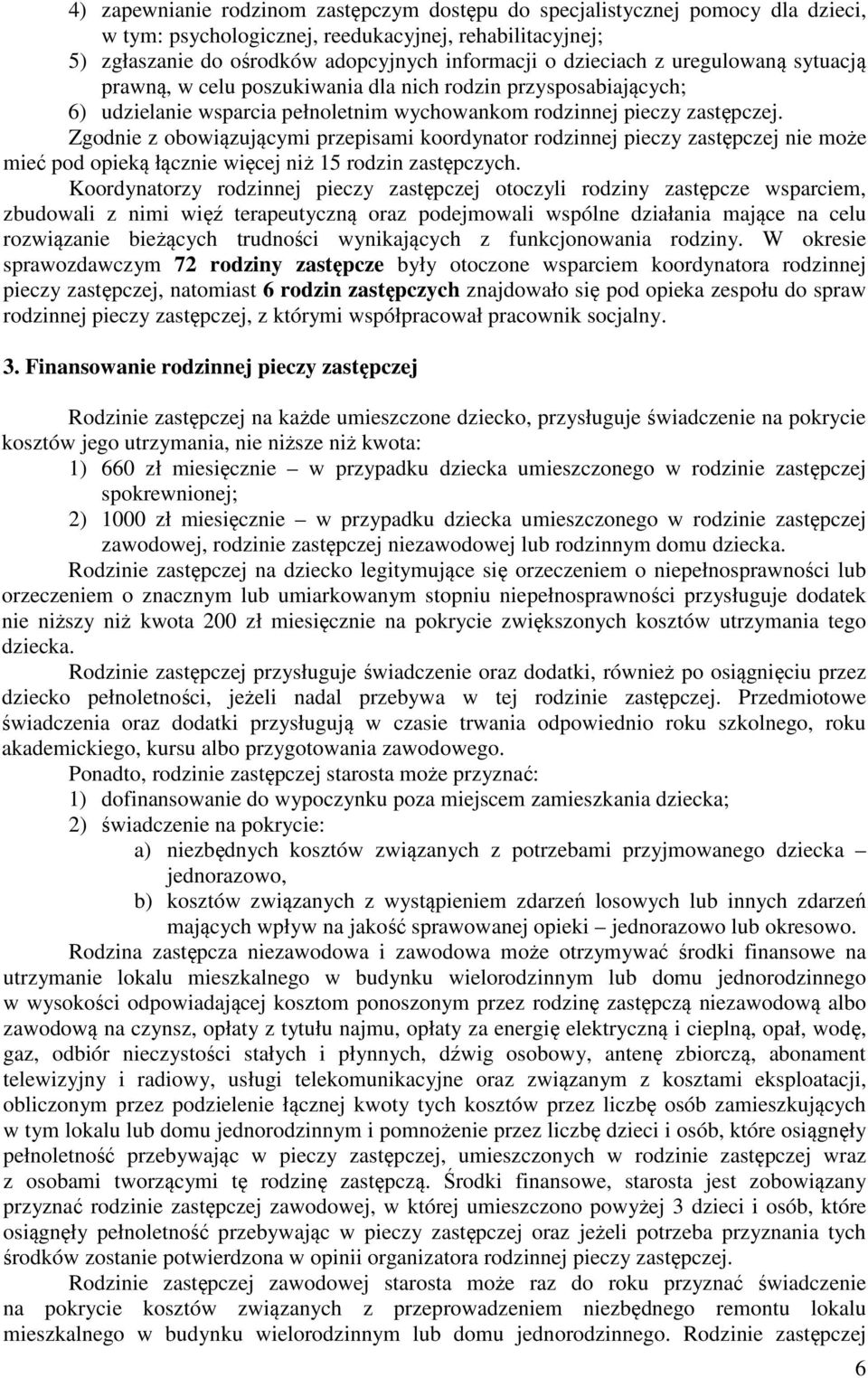 Zgodnie z obowiązującymi przepisami koordynator rodzinnej pieczy zastępczej nie może mieć pod opieką łącznie więcej niż 15 rodzin zastępczych.