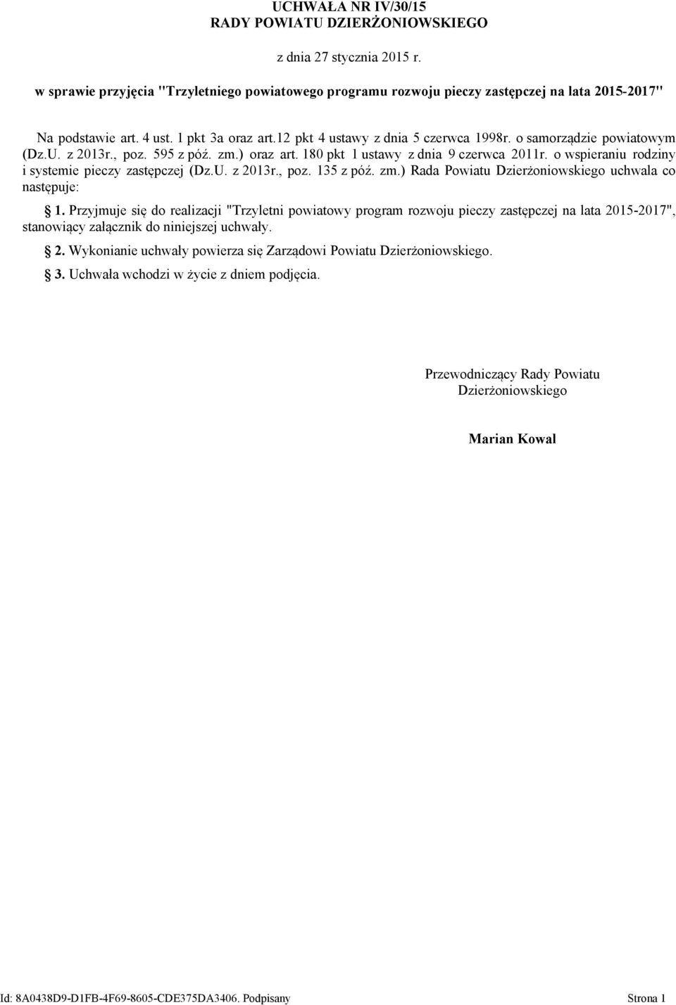 o wspieraniu rodziny i systemie pieczy zastępczej (Dz.U. z 2013r., poz. 135 z póź. zm.) Rada Powiatu Dzierżoniowskiego uchwala co następuje: 1.