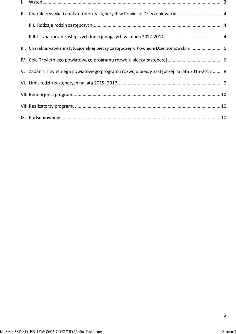 Zadania Trzyletniego powiatowego programu rozwoju pieczy zastępczej na lata 2015-2017... 8 VI. Limit rodzin zastępczych na lata 2015-2017... 9 VII.