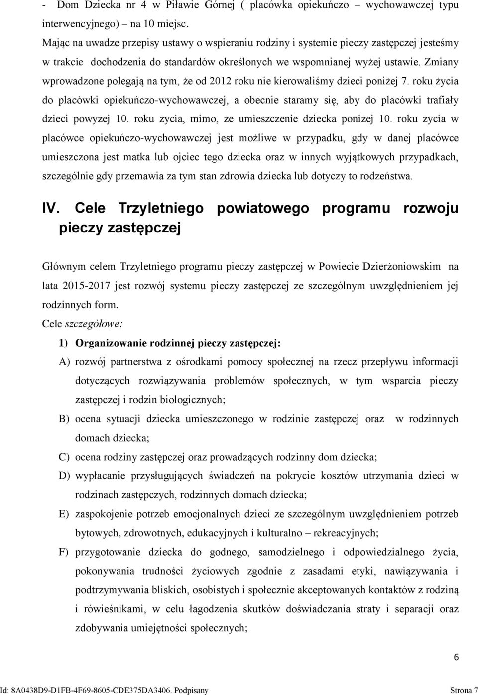 Zmiany wprowadzone polegają na tym, że od 2012 roku nie kierowaliśmy dzieci poniżej 7.