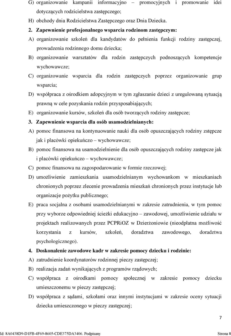 warsztatów dla rodzin zastępczych podnoszących kompetencje wychowawcze; C) organizowanie wsparcia dla rodzin zastępczych poprzez organizowanie grup wsparcia; D) współpraca z ośrodkiem adopcyjnym w