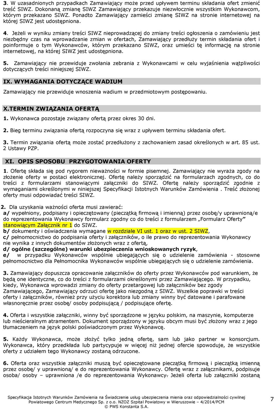 Ponadto Zamawiający zamieści zmianę SIWZ na stronie internetowej na której SIWZ jest udostępniona. 4.