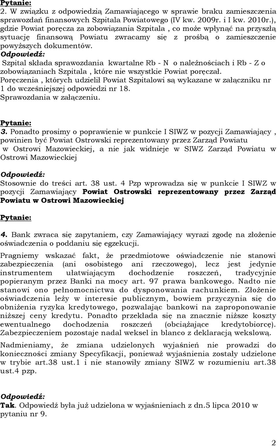 Szpital składa sprawozdania kwartalne Rb - N o naleŝnościach i Rb - Z o zobowiązaniach Szpitala, które nie wszystkie Powiat poręczał.