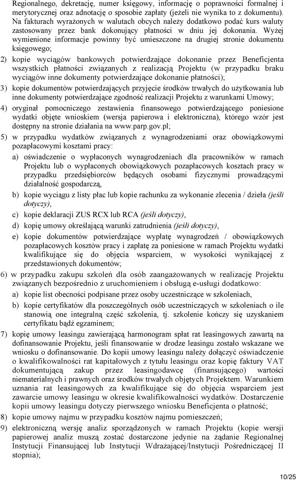 Wyżej wymienione informacje powinny być umieszczone na drugiej stronie dokumentu księgowego; 2) kopie wyciągów bankowych potwierdzające dokonanie przez Beneficjenta wszystkich płatności związanych z