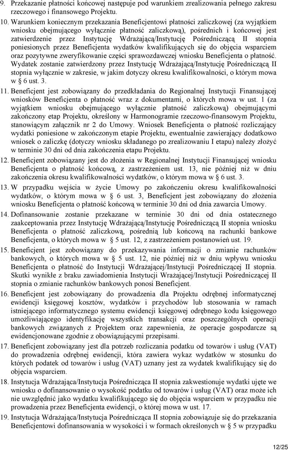 Wdrażającą/Instytucję Pośredniczącą II stopnia poniesionych przez Beneficjenta wydatków kwalifikujących się do objęcia wsparciem oraz pozytywne zweryfikowanie części sprawozdawczej wniosku