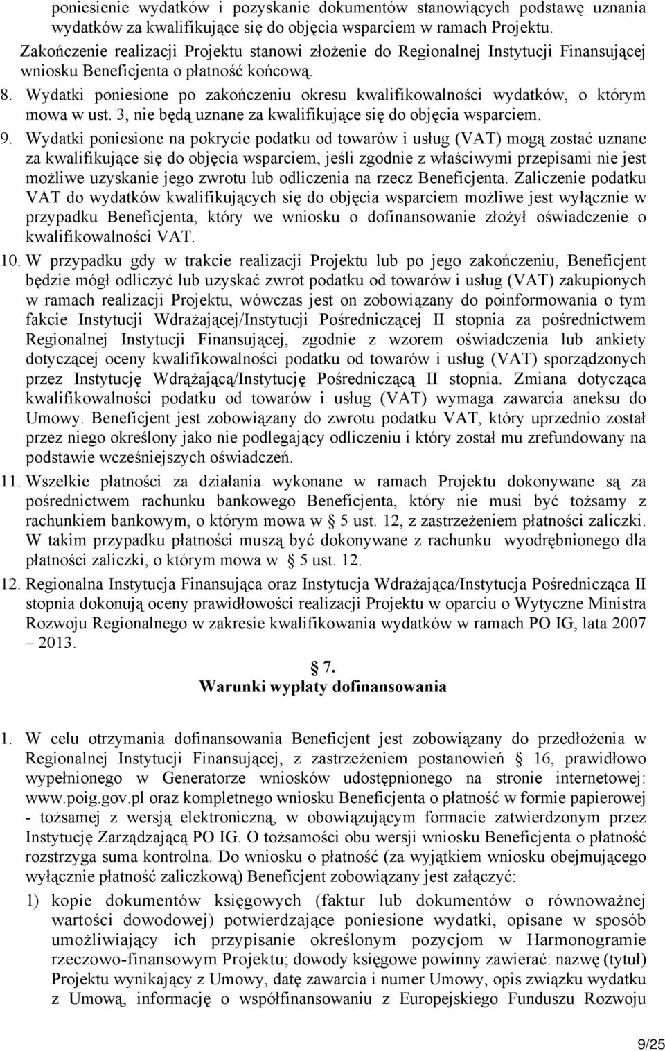 Wydatki poniesione po zakończeniu okresu kwalifikowalności wydatków, o którym mowa w ust. 3, nie będą uznane za kwalifikujące się do objęcia wsparciem. 9.