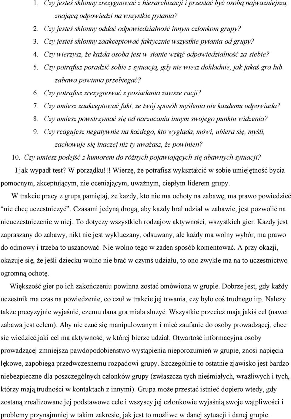 Czy potrafisz poradzić sobie z sytuacją, gdy nie wiesz dokładnie, jak jakaś gra lub zabawa powinna przebiegać? 6. Czy potrafisz zrezygnować z posiadania zawsze racji? 7.