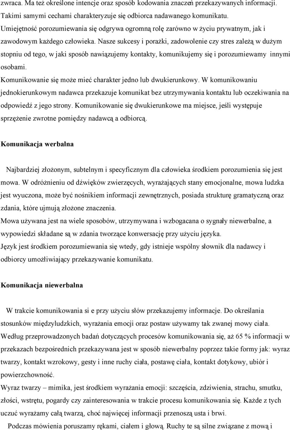 Nasze sukcesy i porażki, zadowolenie czy stres zależą w dużym stopniu od tego, w jaki sposób nawiązujemy kontakty, komunikujemy się i porozumiewamy innymi osobami.