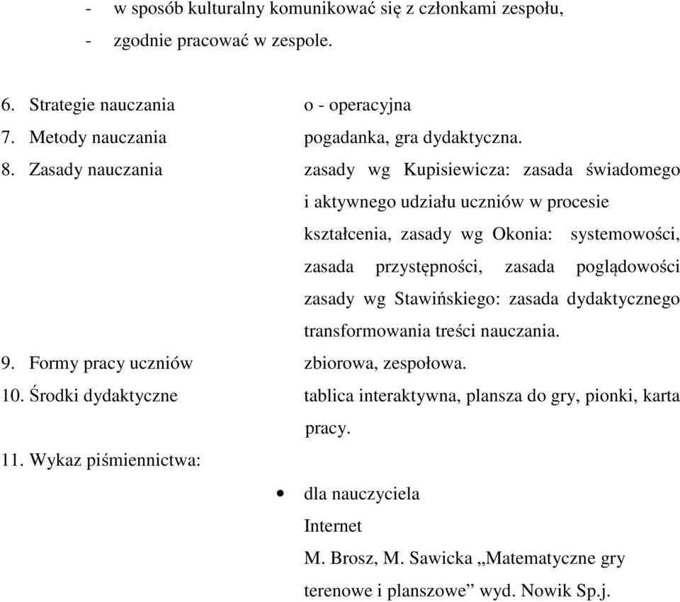 zasada poglądowości zasady wg Stawińskiego: zasada dydaktycznego transformowania treści nauczania. 9. Formy pracy uczniów zbiorowa, zespołowa. 10.