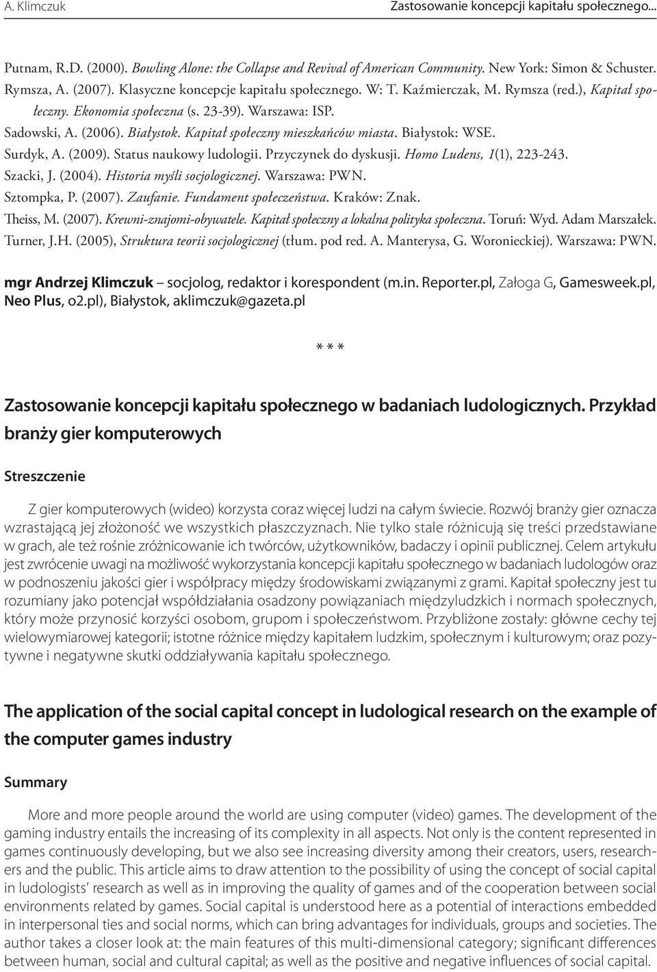 Kapitał społeczny mieszkańców miasta. Białystok: WSE. Surdyk, A. (2009). Status naukowy ludologii. Przyczynek do dyskusji. Homo Ludens, 1(1), 223-243. Szacki, J. (2004). Historia myśli socjologicznej.