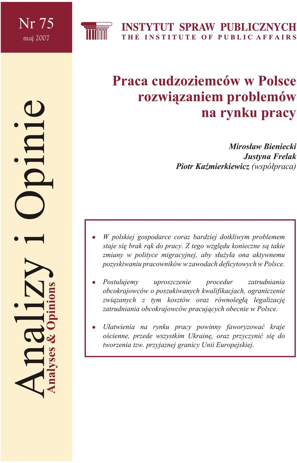 Z tego względu konieczne są takie zmiany w polityce migracyjnej, aby służyła ona aktywnemu pozyskiwaniu pracowników w zawodach deficytowych w Polsce.