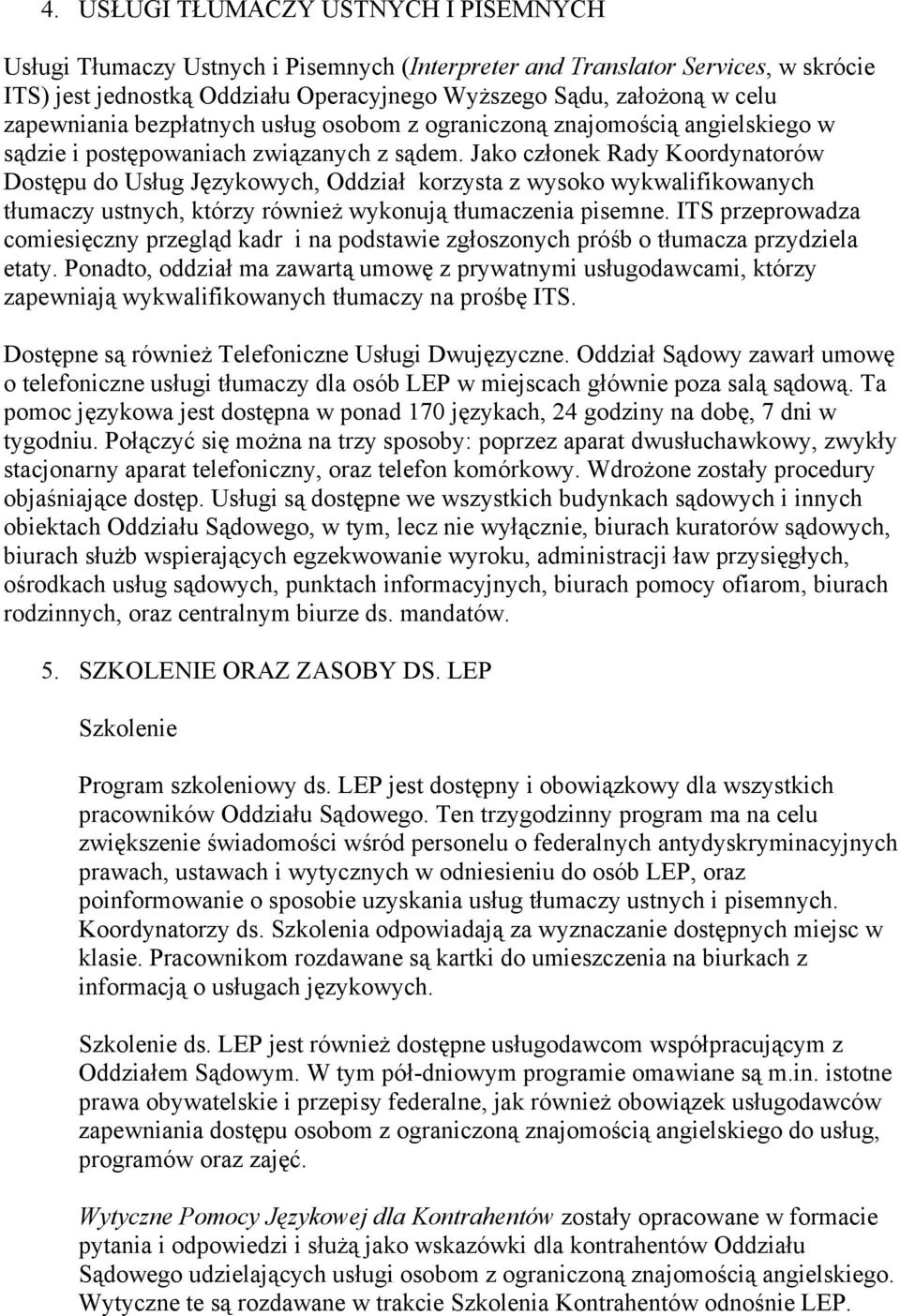 Jako członek Rady Koordynatorów Dostępu do Usług Językowych, Oddział korzysta z wysoko wykwalifikowanych tłumaczy ustnych, którzy również wykonują tłumaczenia pisemne.