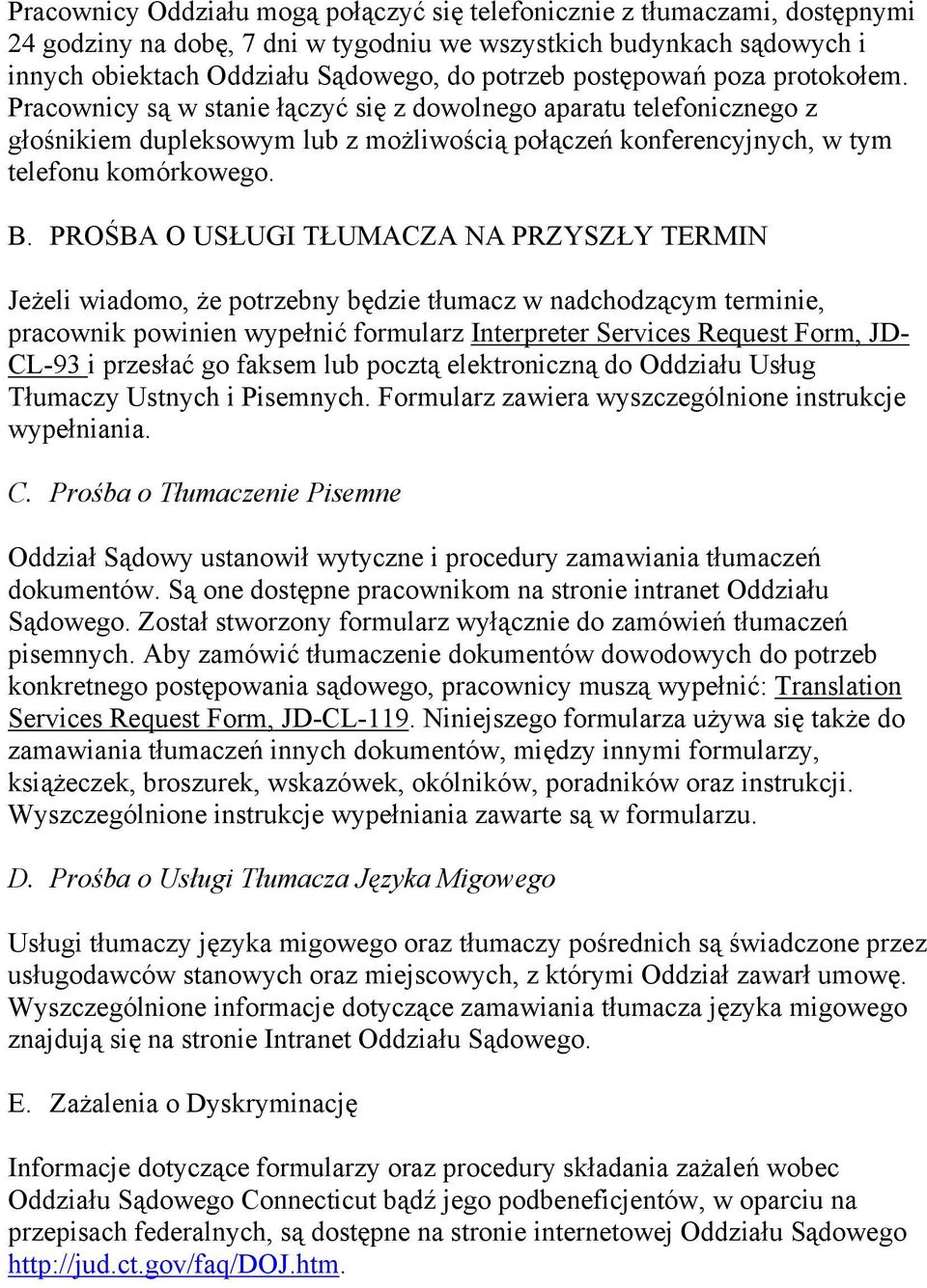 PROŚBA O USŁUGI TŁUMACZA NA PRZYSZŁY TERMIN Jeżeli wiadomo, że potrzebny będzie tłumacz w nadchodzącym terminie, pracownik powinien wypełnić formularz Interpreter Services Request Form, JD- CL-93 i