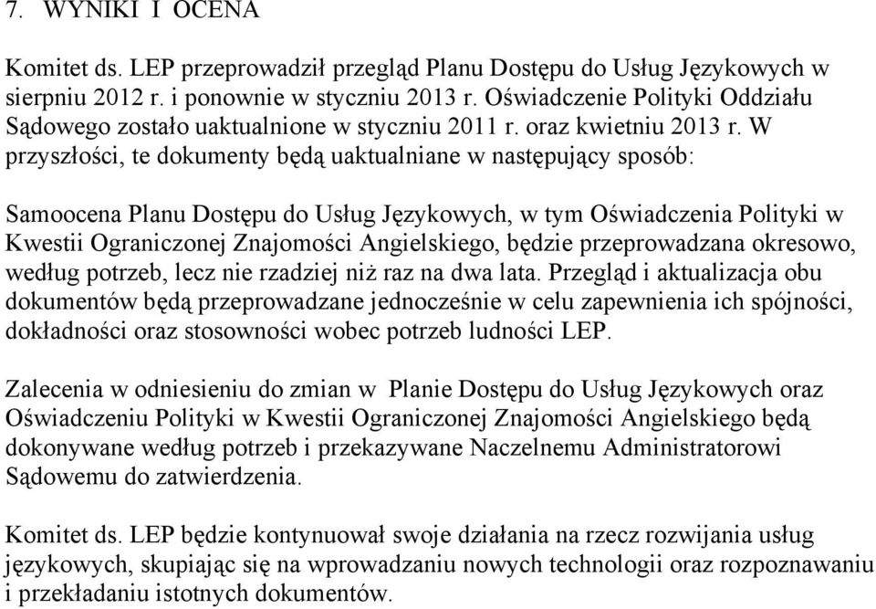 W przyszłości, te dokumenty będą uaktualniane w następujący sposób: Samoocena Planu Dostępu do Usług Językowych, w tym Oświadczenia Polityki w Kwestii Ograniczonej Znajomości Angielskiego, będzie