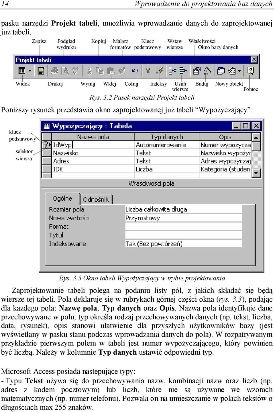 2 Pasek narzędzi Projekt tabeli PoniŜszy rysunek przedstawia okno zaprojektowanej juŝ tabeli WypoŜyczający. klucz podstawowy selektor wiersza Rys. 3.