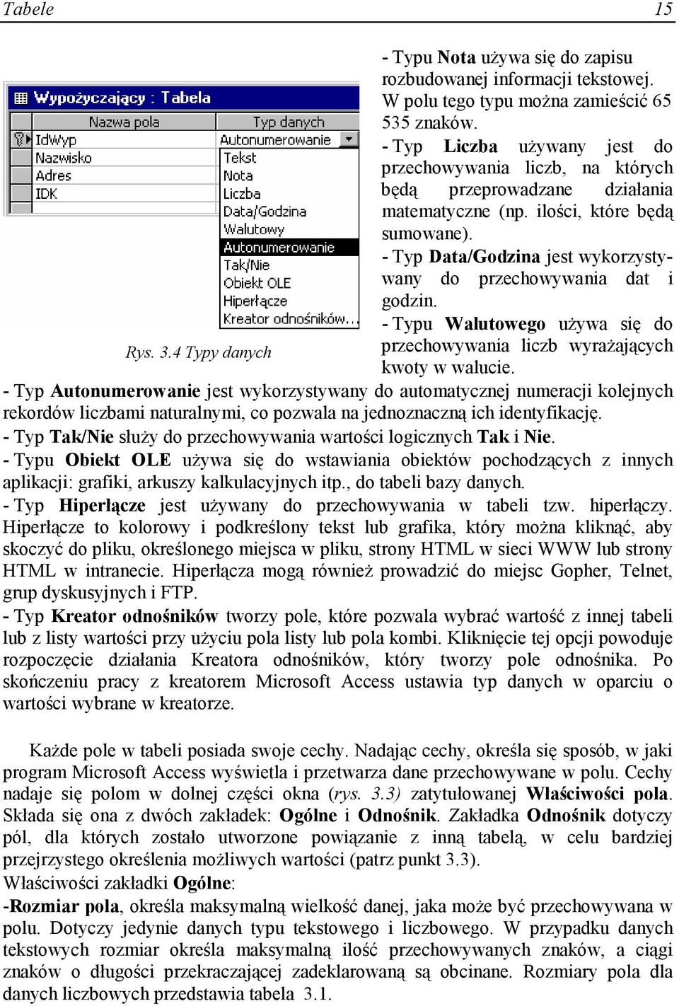 - Typ Data/Godzina jest wykorzystywany do przechowywania dat i godzin. - Typu Walutowego uŝywa się do Rys. 3.4 Typy danych przechowywania liczb wyraŝających kwoty w walucie.