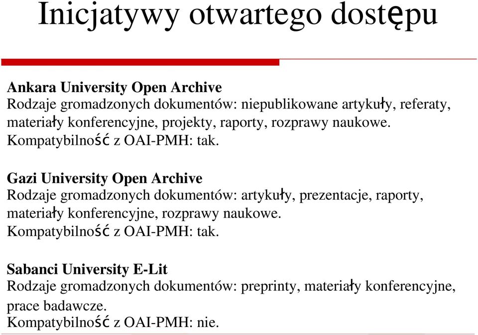 Gazi University Open Archive Rodzaje gromadzonych dokumentów: artykuły, prezentacje, raporty, materiały konferencyjne, rozprawy