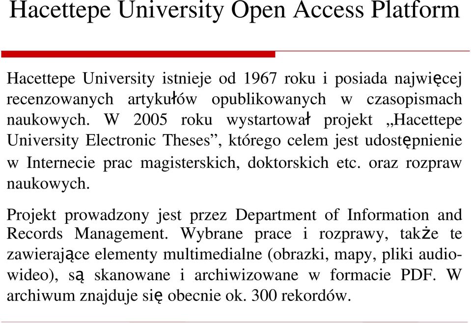 W 2005 roku wystartował projekt Hacettepe University Electronic Theses, którego celem jest udostępnienie w Internecie prac magisterskich, doktorskich etc.