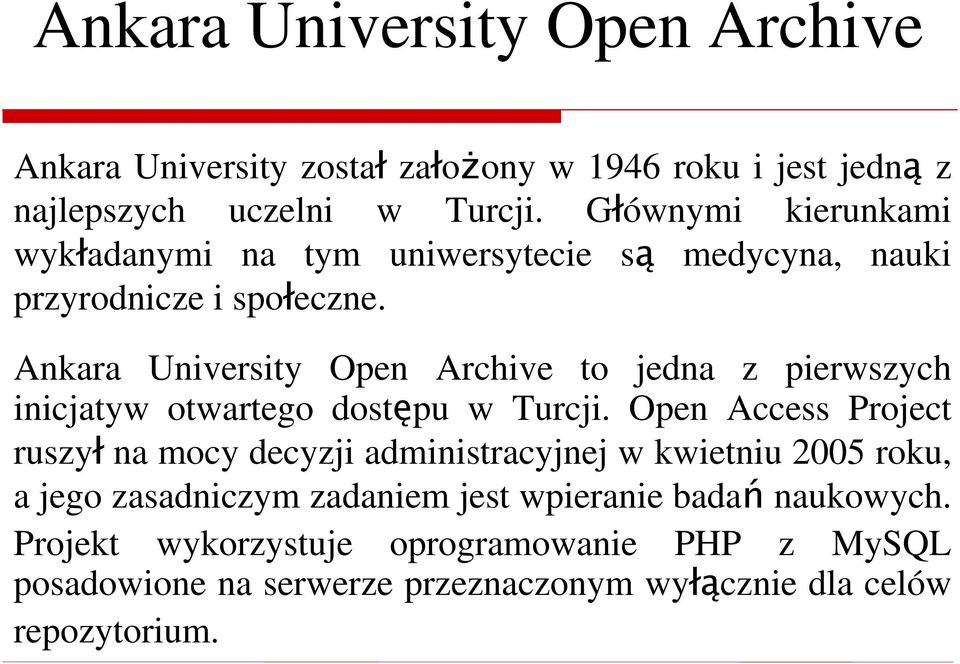 Ankara University Open Archive to jedna z pierwszych inicjatyw otwartego dostępu w Turcji.