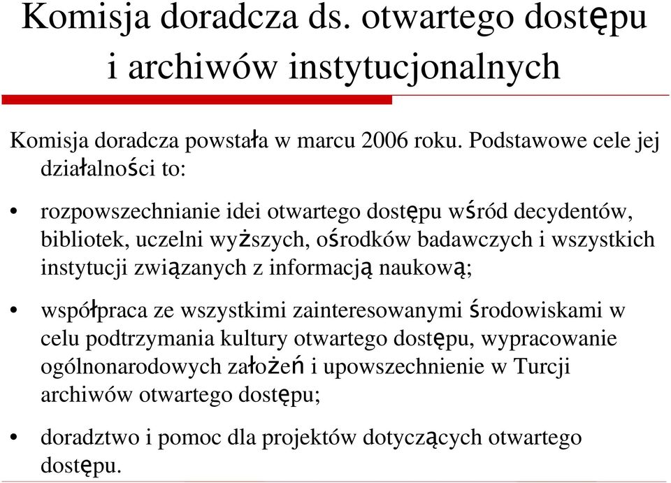 badawczych i wszystkich instytucji związanych z informacją naukową; współpraca ze wszystkimi zainteresowanymi środowiskami w celu podtrzymania