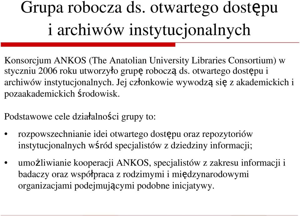 ds. otwartego dostępu i archiwów instytucjonalnych. Jej członkowie wywodzą się z akademickich i pozaakademickich środowisk.