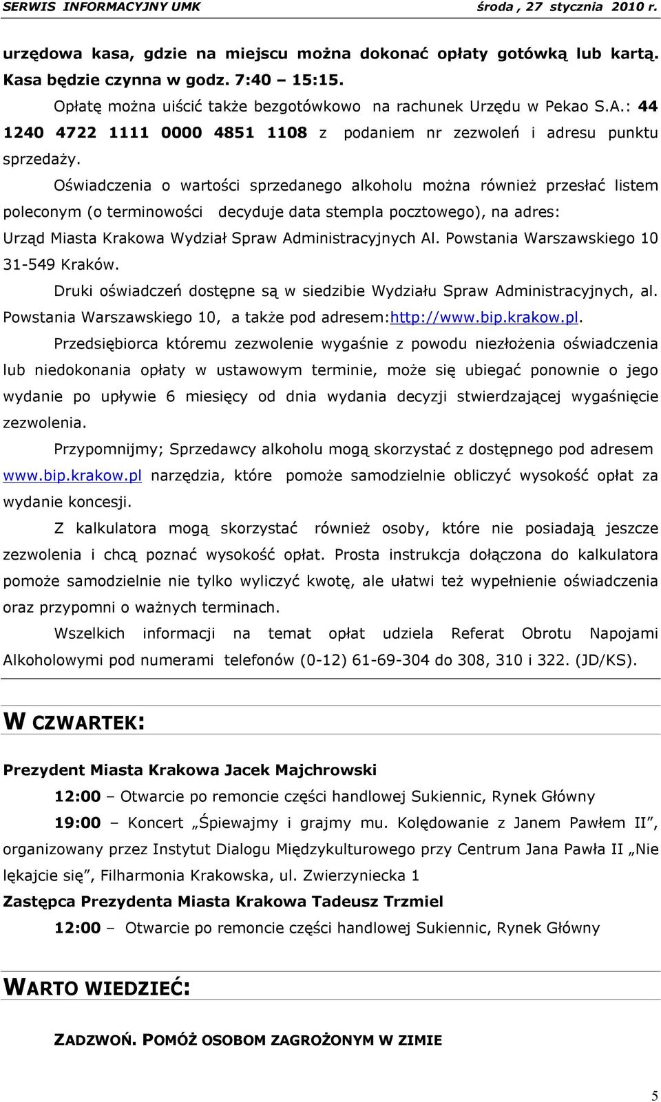 Oświadczenia o wartości sprzedanego alkoholu można również przesłać listem poleconym (o terminowości decyduje data stempla pocztowego), na adres: Urząd Miasta Krakowa Wydział Spraw Administracyjnych