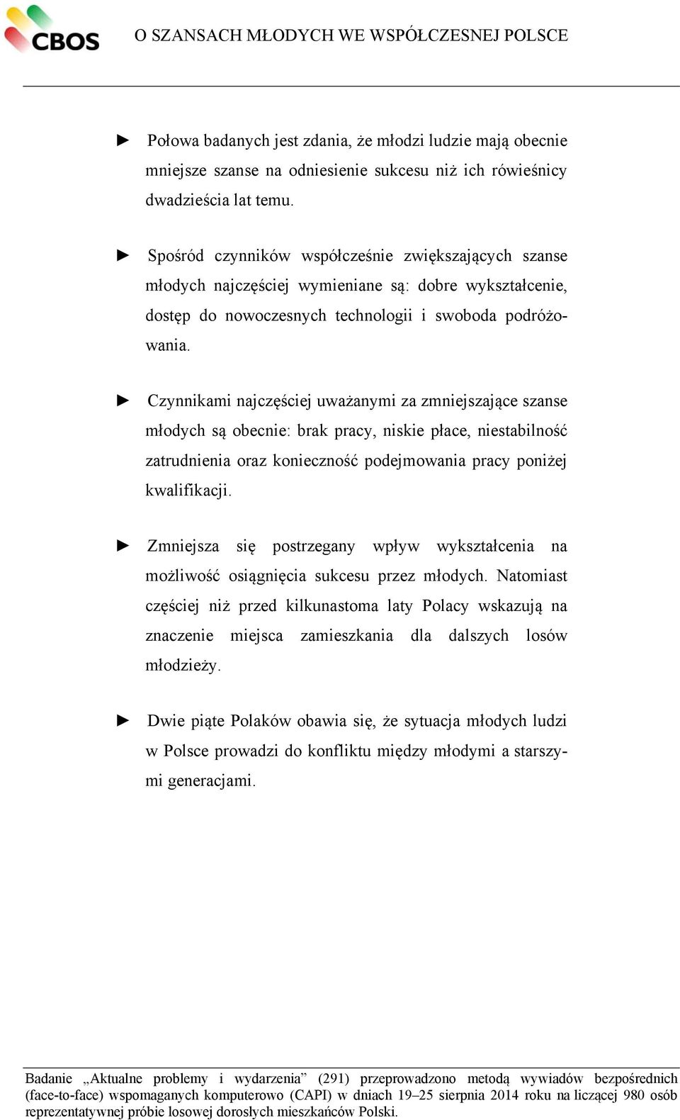 Czynnikami najczęściej uważanymi za zmniejszające szanse młodych są obecnie: brak pracy, niskie płace, niestabilność zatrudnienia oraz konieczność podejmowania pracy poniżej kwalifikacji.