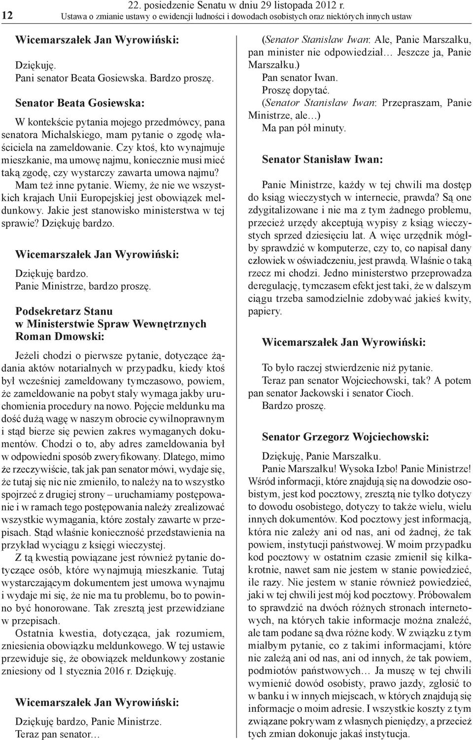 Czy ktoś, kto wynajmuje mieszkanie, ma umowę najmu, koniecznie musi mieć taką zgodę, czy wystarczy zawarta umowa najmu? Mam też inne pytanie.