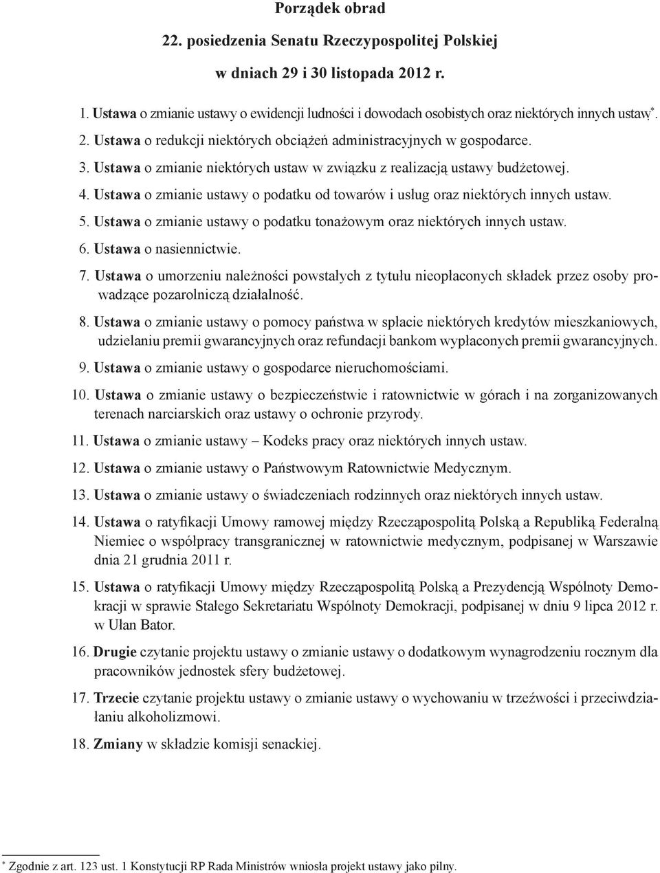 Ustawa o zmianie ustawy o podatku od towarów i usług oraz niektórych innych ustaw. 5. Ustawa o zmianie ustawy o podatku tonażowym oraz niektórych innych ustaw. 6. Ustawa o nasiennictwie. 7.