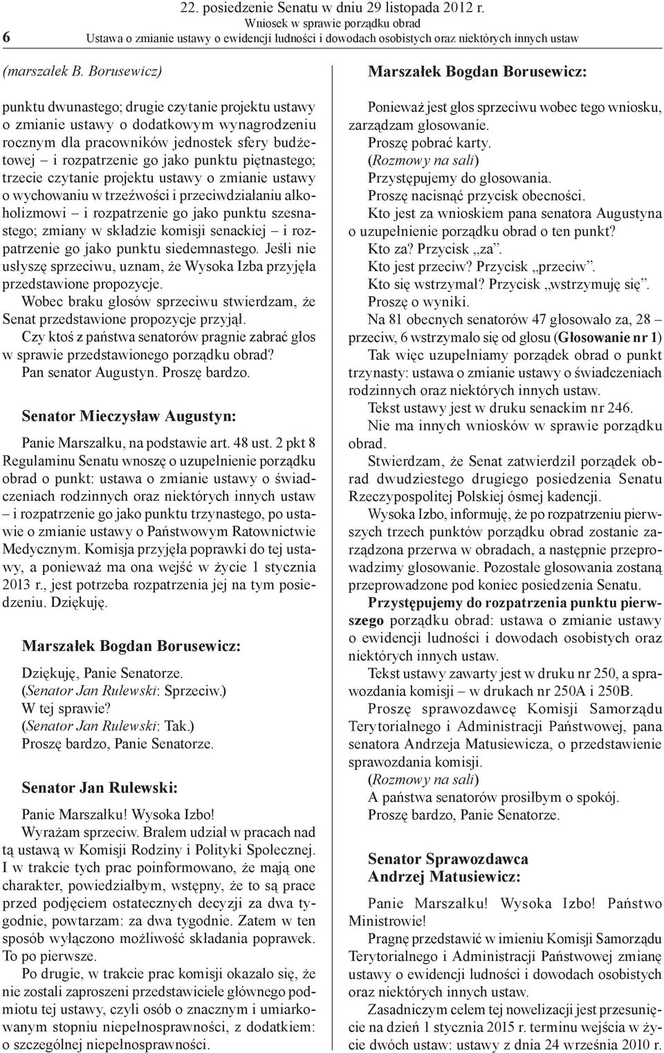 piętnastego; trzecie czytanie projektu ustawy o zmianie ustawy o wychowaniu w trzeźwości i przeciwdziałaniu alkoholizmowi i rozpatrzenie go jako punktu szesnastego; zmiany w składzie komisji