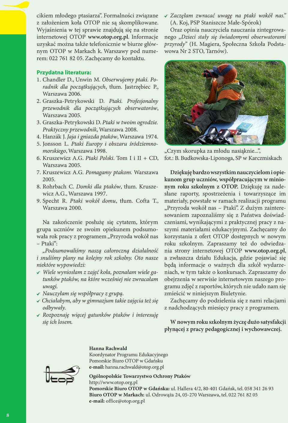 06. 2. Graszka-Petrykowski D. Ptaki. Profesjonalny przewodnik dla początkujących obserwatorów, Warszawa 2005. 3. Graszka-Petrykowski D. Ptaki w twoim ogrodzie. Praktyczny przewodnik, Warszawa 2008. 4.