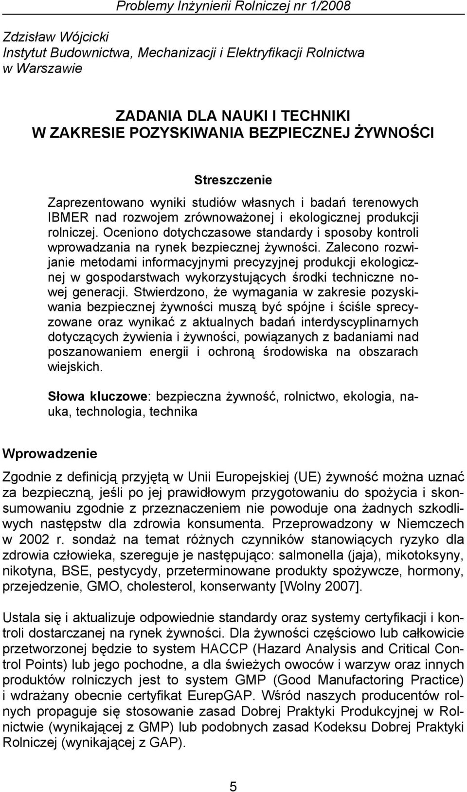 Oceniono dotychczasowe standardy i sposoby kontroli wprowadzania na rynek bezpiecznej żywności.