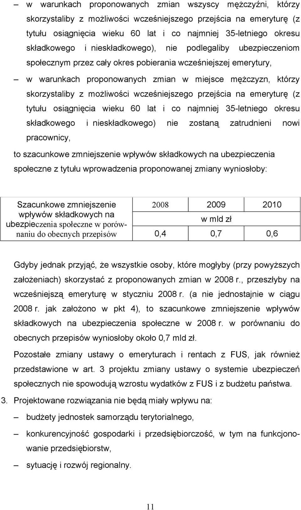 z możliwości wcześniejszego przejścia na emeryturę (z tytułu osiągnięcia wieku 60 lat i co najmniej 35-letniego okresu składkowego i nieskładkowego) nie zostaną zatrudnieni nowi pracownicy, to