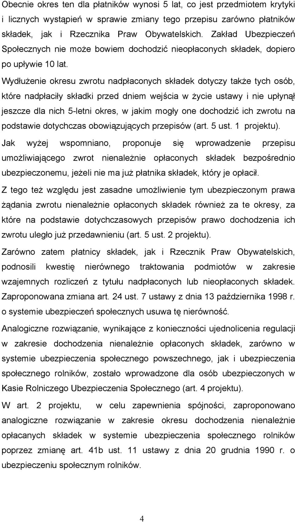 Wydłużenie okresu zwrotu nadpłaconych składek dotyczy także tych osób, które nadpłaciły składki przed dniem wejścia w życie ustawy i nie upłynął jeszcze dla nich 5-letni okres, w jakim mogły one