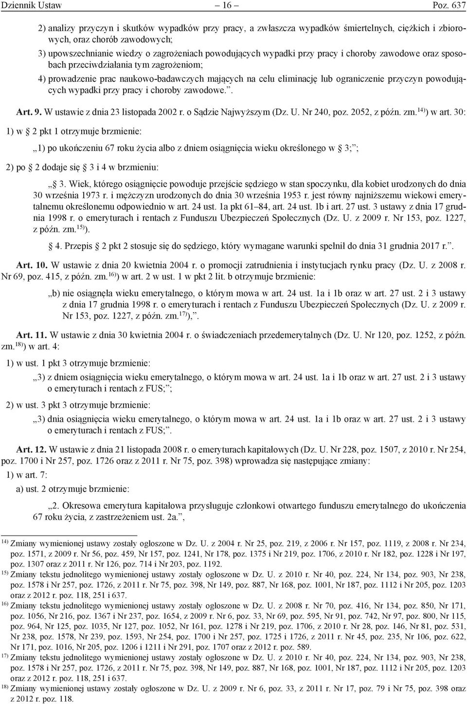 przy pracy i choroby zawodowe oraz sposobach przeciwdziałania tym zagrożeniom; 4) prowadzenie prac naukowo-badawczych mających na celu eliminację lub ograniczenie przyczyn powodujących wypadki przy