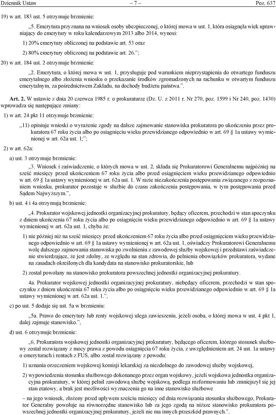 ; 20) w art. 184 ust. 2 otrzymuje brzmienie: 2. Emerytura, o której mowa w ust.