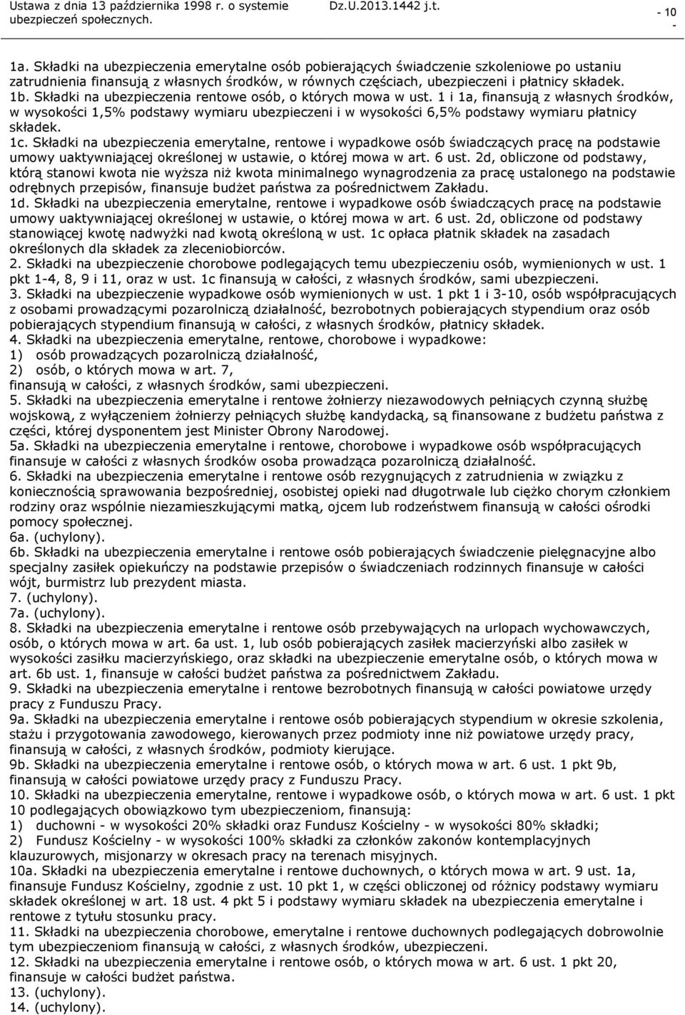 1c. Składki na ubezpieczenia emerytalne, rentowe i wypadkowe osób świadczących pracę na podstawie umowy uaktywniającej określonej w ustawie, o której mowa w art. 6 ust.