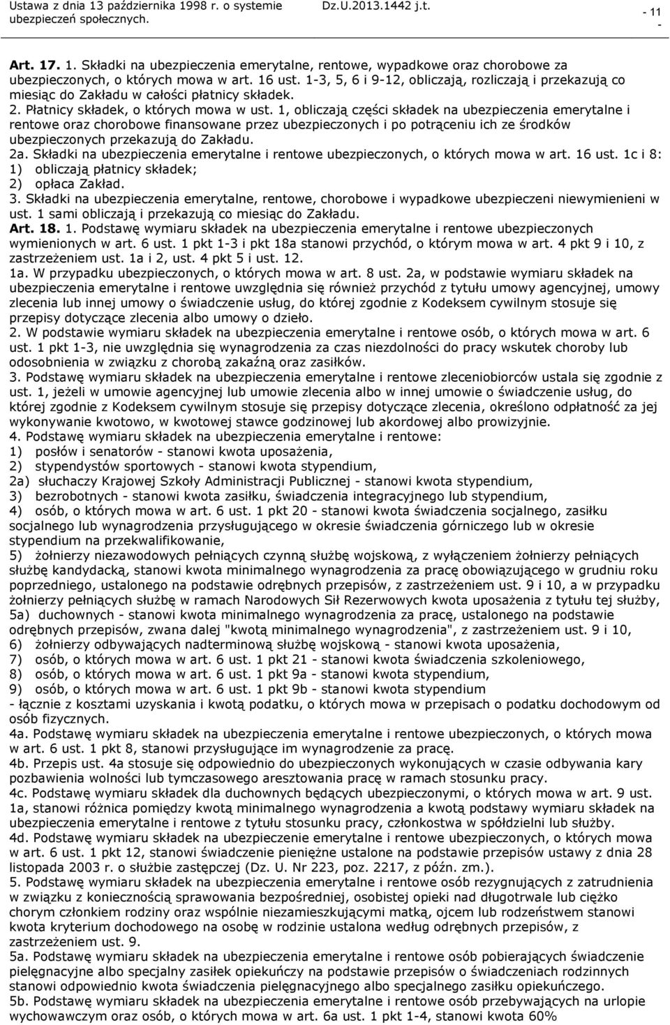 1, obliczają części składek na ubezpieczenia emerytalne i rentowe oraz chorobowe finansowane przez ubezpieczonych i po potrąceniu ich ze środków ubezpieczonych przekazują do Zakładu. 2a.