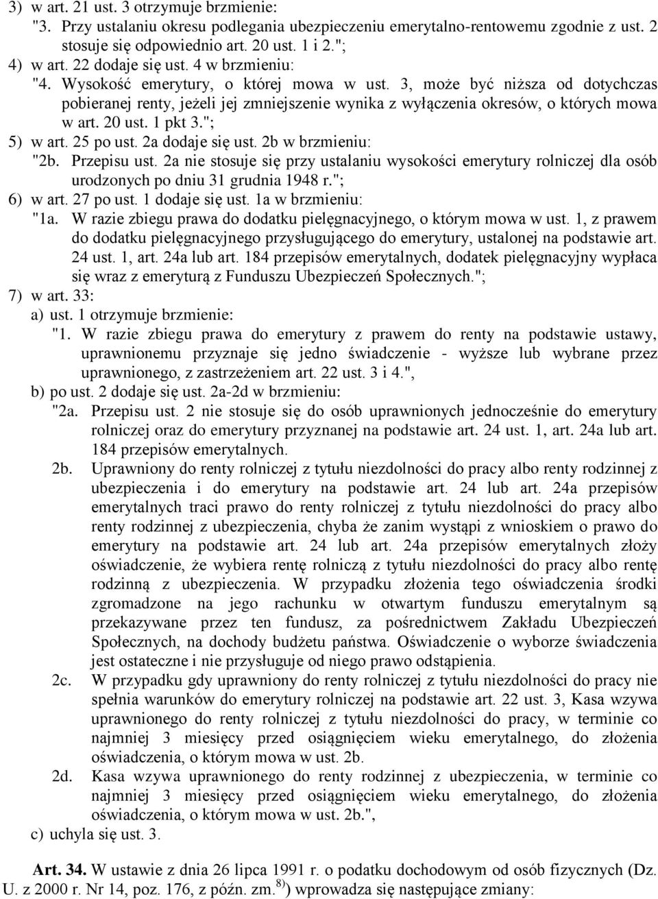 3, może być niższa od dotychczas pobieranej renty, jeżeli jej zmniejszenie wynika z wyłączenia okresów, o których mowa w art. 20 ust. 1 pkt 3."; 5) w art. 25 po ust. 2a dodaje się ust.