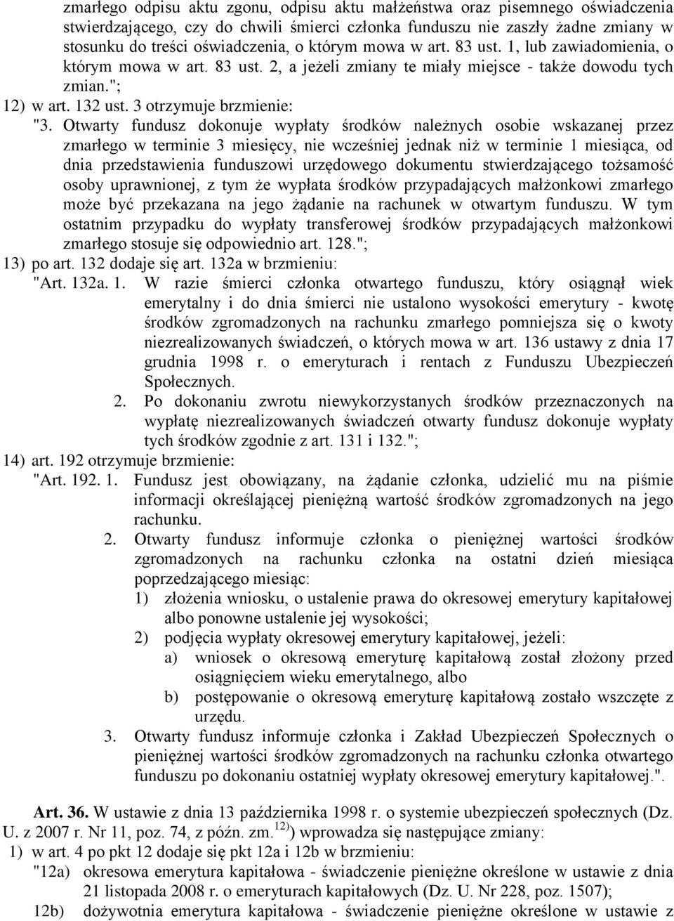 Otwarty fundusz dokonuje wypłaty środków należnych osobie wskazanej przez zmarłego w terminie 3 miesięcy, nie wcześniej jednak niż w terminie 1 miesiąca, od dnia przedstawienia funduszowi urzędowego