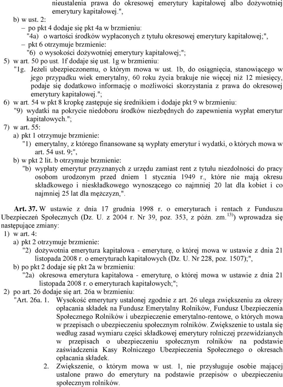 kapitałowej;"; 5) w art. 50 po ust. 1f dodaje się ust. 1g w brzmieniu: "1g. Jeżeli ubezpieczonemu, o którym mowa w ust.