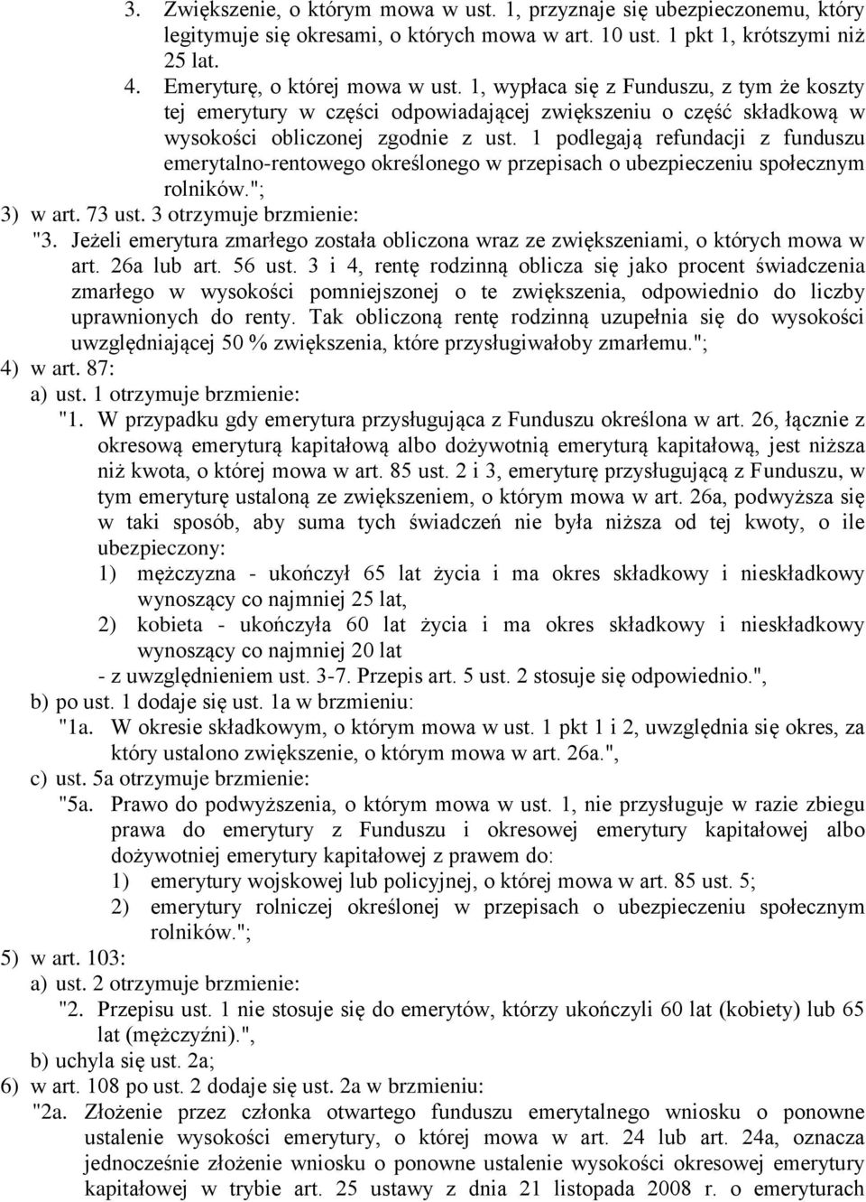 1 podlegają refundacji z funduszu emerytalno-rentowego określonego w przepisach o ubezpieczeniu społecznym rolników."; 3) w art. 73 ust. 3 otrzymuje brzmienie: "3.