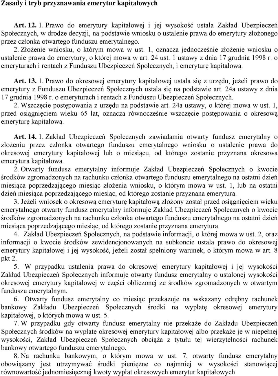 funduszu emerytalnego. 2. Złożenie wniosku, o którym mowa w ust. 1, oznacza jednocześnie złożenie wniosku o ustalenie prawa do emerytury, o której mowa w art. 24 ust.