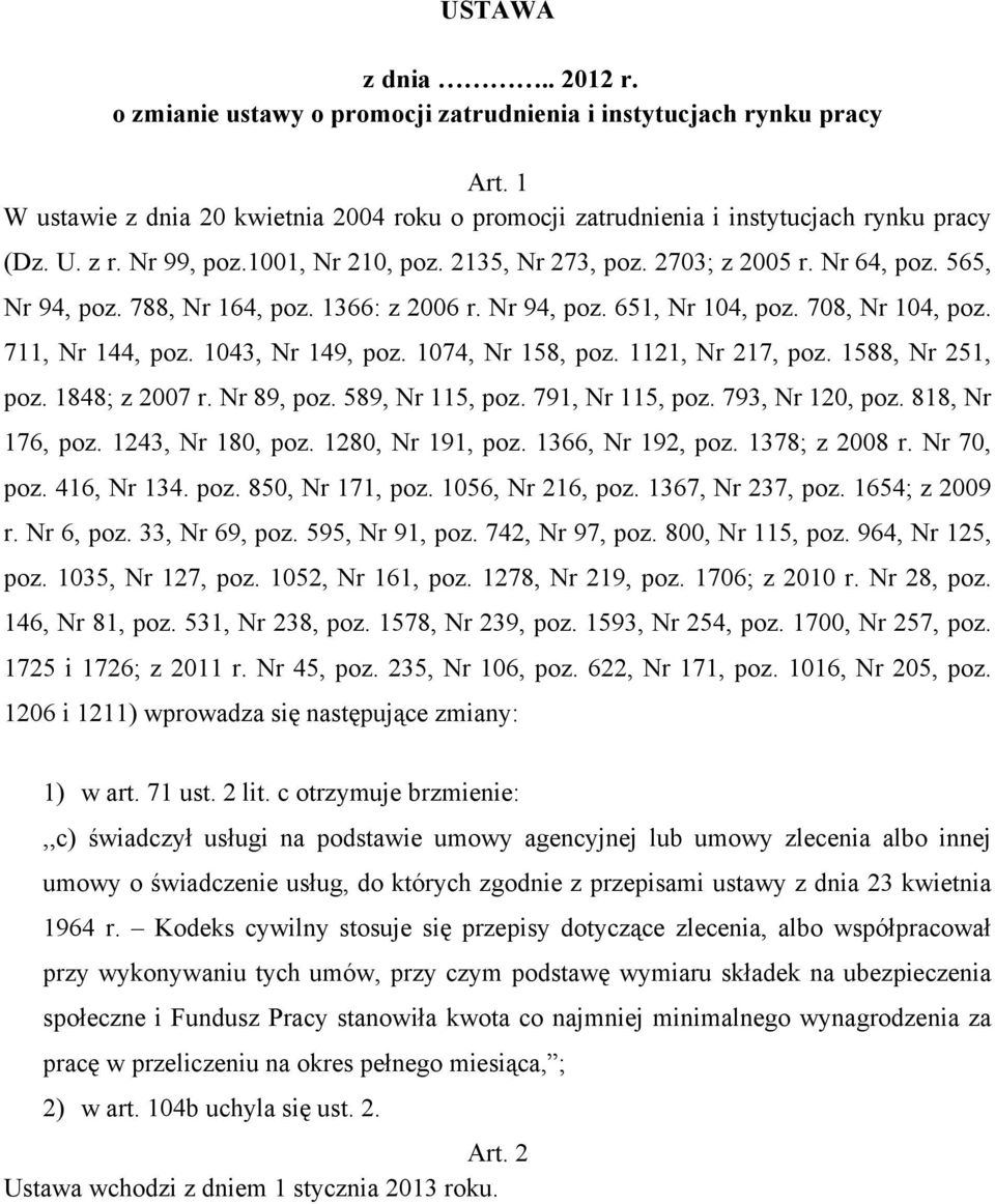1043, Nr 149, poz. 1074, Nr 158, poz. 1121, Nr 217, poz. 1588, Nr 251, poz. 1848; z 2007 r. Nr 89, poz. 589, Nr 115, poz. 791, Nr 115, poz. 793, Nr 120, poz. 818, Nr 176, poz. 1243, Nr 180, poz.